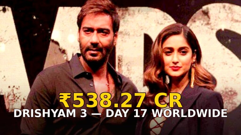 Ajay Devgn — Drishyam 3 Day 17 box office: Rs 538.27 crore worldwide